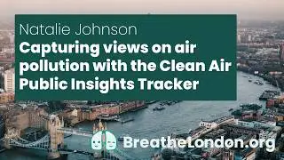 Capturing views on air pollution with the Clean Air Public Insights Tracker - Breathe London, Aug 25