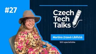 Czech Tech Talks #27: Martina Zrzav&aacute; Libřick&aacute; &ndash; SEO, B2B, cestov&aacute;n&iacute;