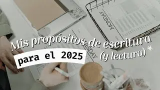 Mis Propósitos de Escritura (y lectura) para el 2025 | ¿Qué logré de mis propósitos del 2024?