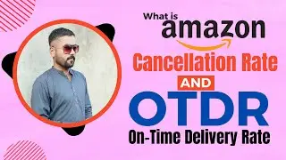 What is amazon cancellation rate and amazon on time delivery rate (OTDR)
