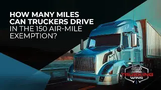 How Many Miles Can Truckers Drive In The 150 Air-Mile Exemption?