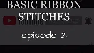 Basic Stitches - how to stitch using ribbon - episode 2
