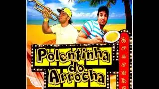 O BONDE PASSOU -POLENTINHA DO ARROCHA