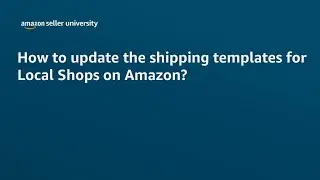 How to update shipping template for Local Shops on Amazon | English