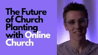 The Future of Church Planting with Online Church