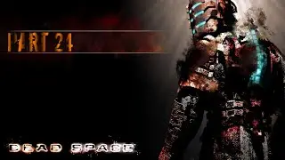 Dead Space: Part 24 | ENDING | w/BrokenMarrow