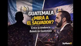 GUATEMALA ¿MIRA A EL SALVADOR?Crece la tendencia Bukele en Guatemala
