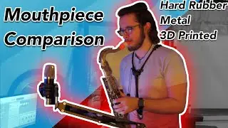 Sax Mouthpiece Comparison - Metal vs Hard Rubber vs 3D Printed