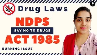 NDPS Act 1985 | Drug Laws | Burning Issue