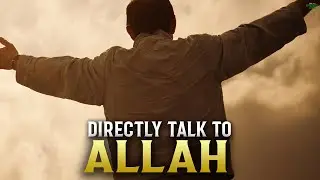 THIS IS HOW YOU CAN DIRECTLY TALK TO ALLAH
