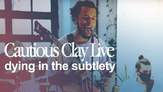Cautious Clay - Dying in the Subtlety (LIVE performance)
