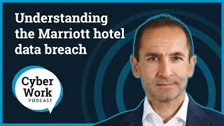 Разбираемся в утечке данных в отеле Marriott | Подкаст Cyber ​​Work