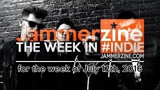 Jammerzine's The Week in #Indie for 7/12/2016