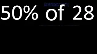 50% de 28 , percentage of a number . 50 percent of 28 . procedure