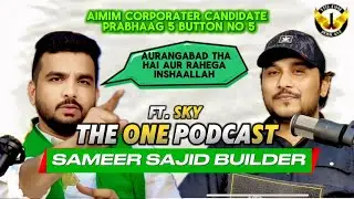 Neta Nahi Beta Bankar Aaya hoon | Sameer Sajid Builder | Podcast | Skyvlogs | Aurangabad | Election