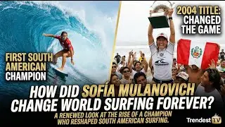 HOW DID SOF&Iacute;A MULANOVICH CHANGE WORLD SURFING FOREVER?