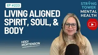 Living Aligned: Spirit, Soul, and Body | Strong Tower Mental Health Podcast