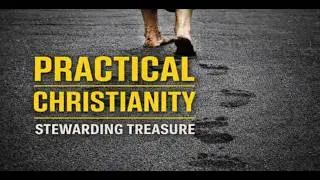 Practical Christianity: Stewarding Treasure