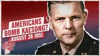 The Korean War Week 62: Chinese Break Off Peace Talks! But Whose Fault Is It?  - August 26, 1951