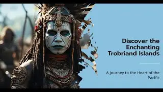 Exploring the Mystical Trobriand Islands: A Hidden Paradise #PostcardPerfect #ExploreTheWorld