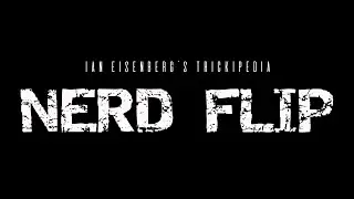 Nerd Flip - Ian Eisenberg's Trickipedia