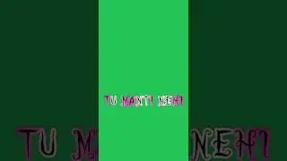 Tu manti nehi tu  song text video editing green screen video text video #text #greenscreeen #shorts