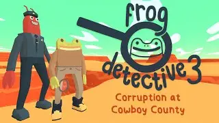 An Admission - Frog Detective 3: Corruption At Cowboy County
