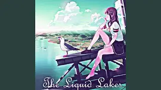 The Liquid Lakes