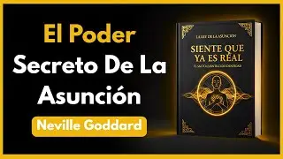 SIENTE que ya es REAL y el Universo lo CREAR&Aacute; | El Poder Secreto de la Asunci&oacute;n (Neville Goddard)