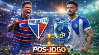 🔴 PÓS-JOGO : FORTALEZA × MARACANÃ | CAMPEONATO CEARENSE 2026