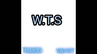 W.T.S(Witthashit) By: TrailBo$$ x Yung Pott