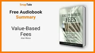 Value-Based Fees by Alan Weiss: 10 Minute Summary