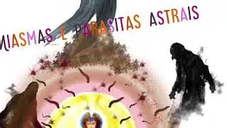 Miasmas e larvas astrais