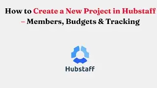 How to Create a New Project in Hubstaff &ndash; Members, Budgets & Tracking
