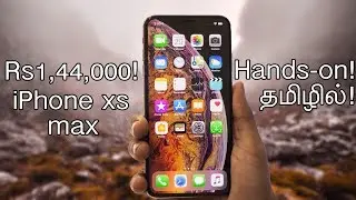 Apple iPhone Xs max Hands-on and First Look in Tamil!