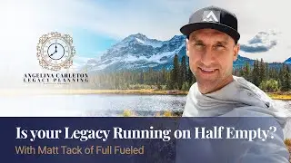 Is Your Legacy Running on Half Empty? with Matt Tack