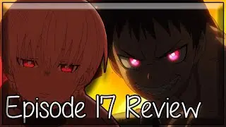 There's Nothing That Can't Be Fixed - Fire Force Episode 17 Review