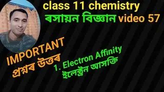 video 57। electron affinity। class 11 chemistry important questions answers for AHSEC exam 2024।