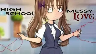 &raquo;High School Messy Love&laquo; ||Mini Series|| Gacha Nebula