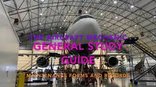 THE AIRCRAFT MECHANIC. GENERAL STUDY GUIDE. MAINTENANCE FORMS AND RECORDS.