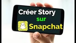 Comment cr&eacute;er une Story Snapchat personnalis&eacute;e  / priv&eacute;e ou publique