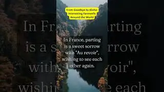 From Goodbye to Aloha: Interesting Farewells Around the World