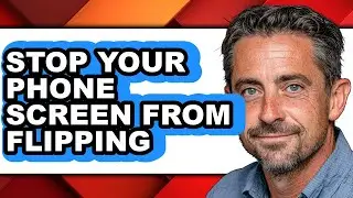 How to Stop Your Phone Screen from Flipping (full Guide)