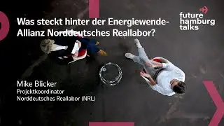 FUTURE HAMBURG TALK | Norddeutsches Reallabor | Erprobung von neuen Wegen zur Klimaneutralit&auml;t