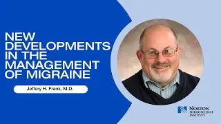 “New Developments in the Management of Migraine,” Jeffrey H. Frank, M.D.
