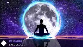 Fe Bardi - Eyes Closed (Original Mix)