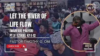 LET THE RIVER OF LIFE FLOW | PT 3 | EZEK. 47:1-12 | Pastor Timothy O. Oni | 2025 ANOINTING SERIES
