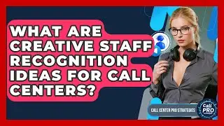 What Are Creative Staff Recognition Ideas For Call Centers? - Call Center Pro Strategies