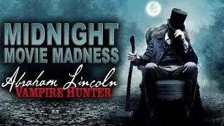 Midnight Movie Madness | Abraham Lincoln: Vampire Hunter Review