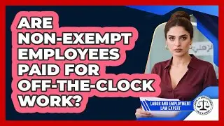 Are Non-exempt Employees Paid For Off-the-clock Work? - Labor and Employment Law Expert